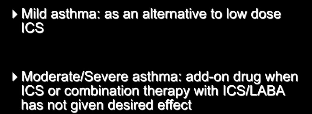 Role of Leukotriene modifiers Mild asthma: as an alternative to low dose ICS Moderate/Severe