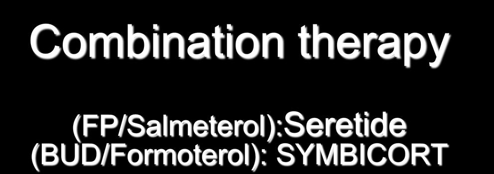 Combination therapy (FP/Salmeterol):Seretide