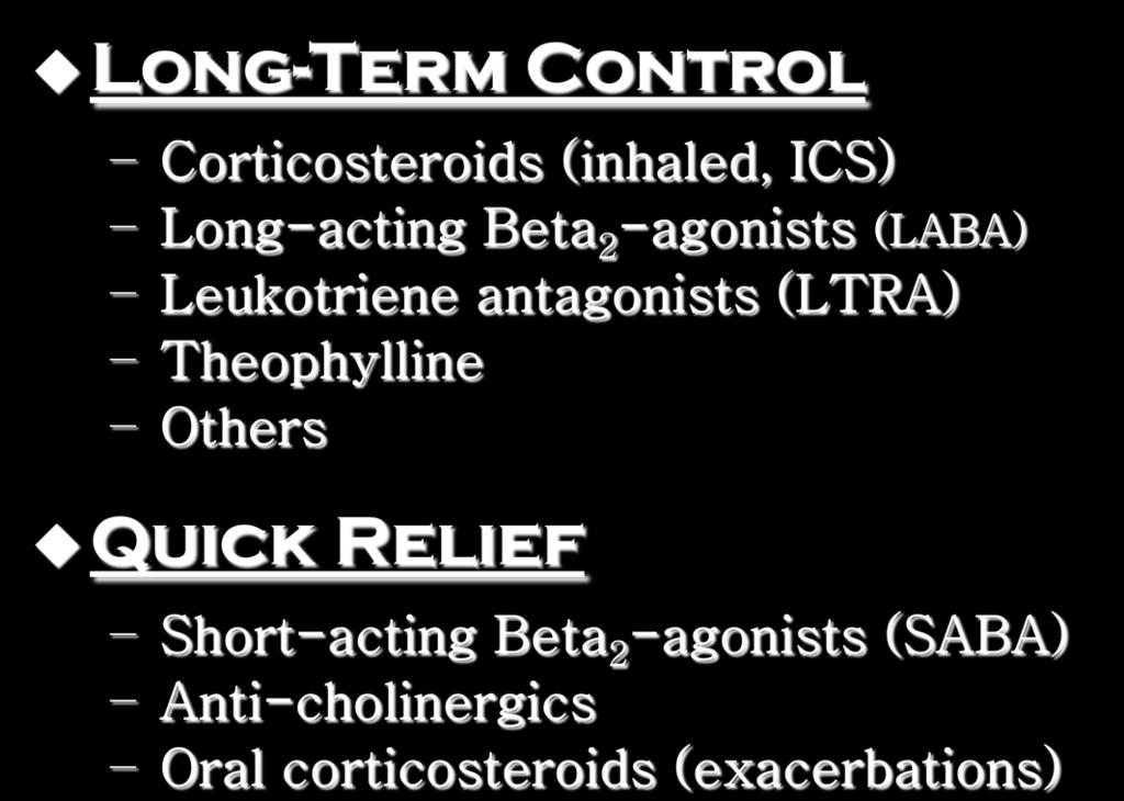 Therapeutic Options Long-Term Control Corticosteroids (inhaled, ICS) Long-acting Beta 2 -agonists (LABA) Leukotriene antagonists (LTRA)
