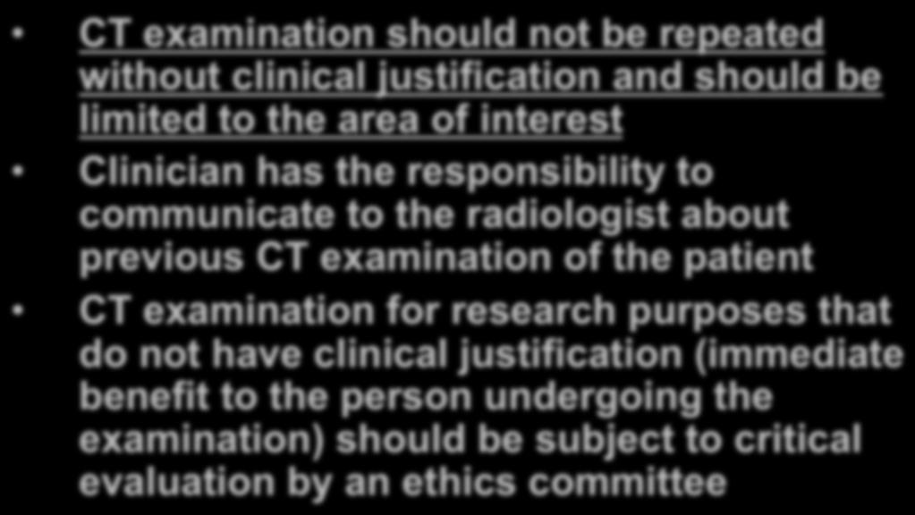 Actions for Physician & Radiologist (cont d) CT examination should not be repeated without clinical justification and should be limited to the area of interest Clinician has the responsibility to