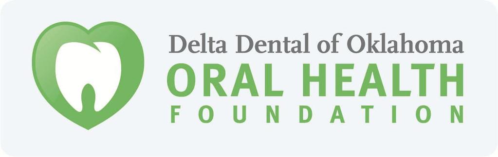 Mission To facilitate dental health and education in the state of Oklahoma by funding programs and