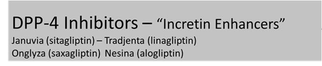 DPP 4 Inhibitors Incretin Enhancers Januvia (sitagliptin) Tradjenta (linagliptin) Onglyza (saxagliptin) Nesina (alogliptin) Action: Increase insulin release w/ meals Suppress glucagon Dosing: Januvia
