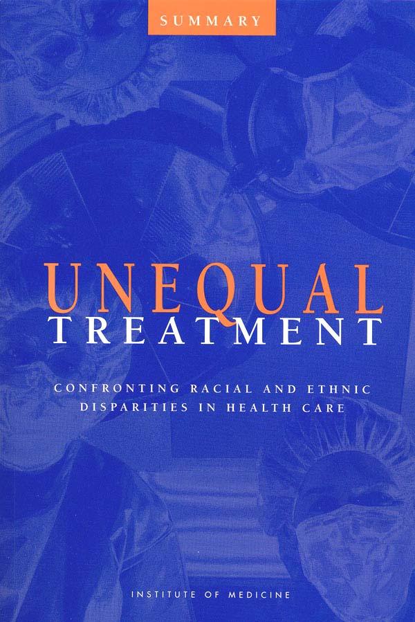 UNEQUAL TREATMENT 1) Racial & ethnic disparities in care associated with worse outcomes, thus unacceptable 2) Disparities reflect broader