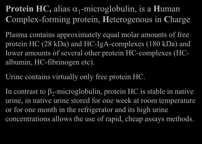 Protein HC, alias a 1 -microglobulin, is a Human Complex-forming protein, Heterogenous in Charge Plasma contains approximately equal molar amounts of free protein HC (28 kda) and HC-IgA-complexes