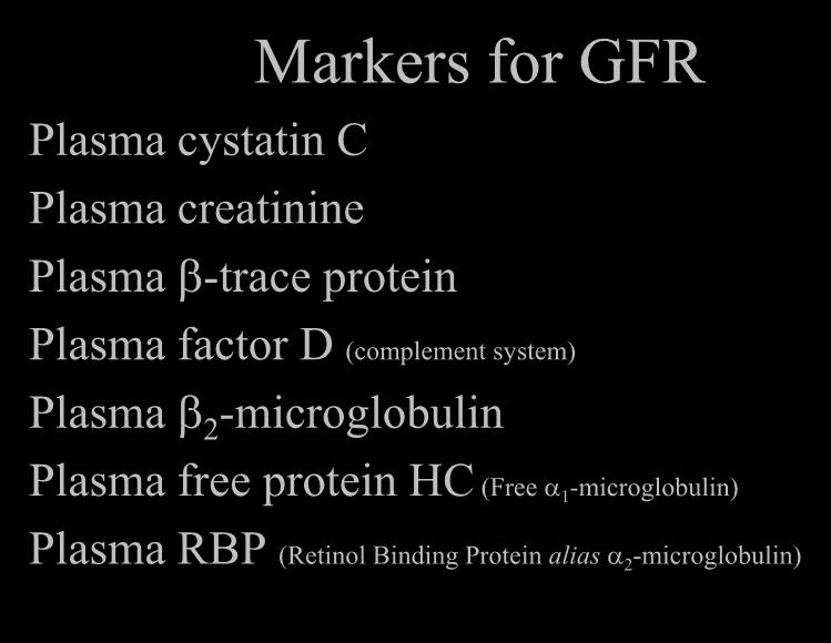 Markers for GFR Plasma cystatin C Plasma creatinine Plasma -trace protein Plasma factor D (complement system) Plasma 2