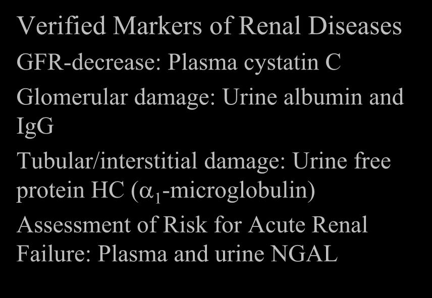 Verified Markers of Renal Diseases GFR-decrease: Plasma cystatin C Glomerular damage: Urine albumin and IgG
