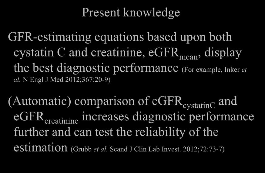 Present knowledge GFR-estimating equations based upon both cystatin C and creatinine, egfr mean, display the best diagnostic performance (For example, Inker et al.
