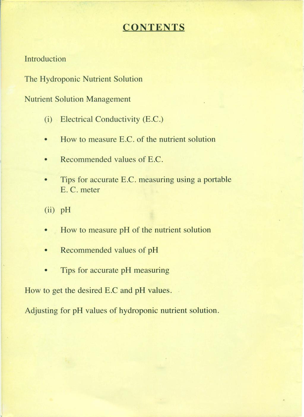 CONTENTS Introduction The Hydroponic Nutrient Solution Nutrient Solution Management (i) Electrical Conductivity (E.C.) How to measure E.C. of the nutrient solution Recommended values of E.C. Tips for accurate E.
