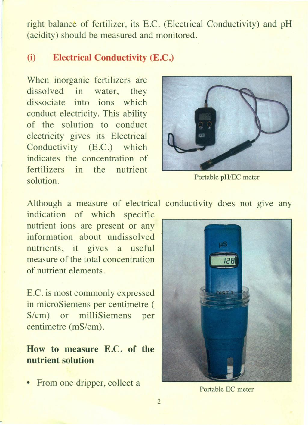 right balance of fertilizer, its E.C. (Electrical Conductivity) and ph (acidity) should be measured and monitored. (i) Electrical Conductivity (E.C.) When inorganic fertilizers are dissolved in water, they dissociate into ions which conduct electricity.