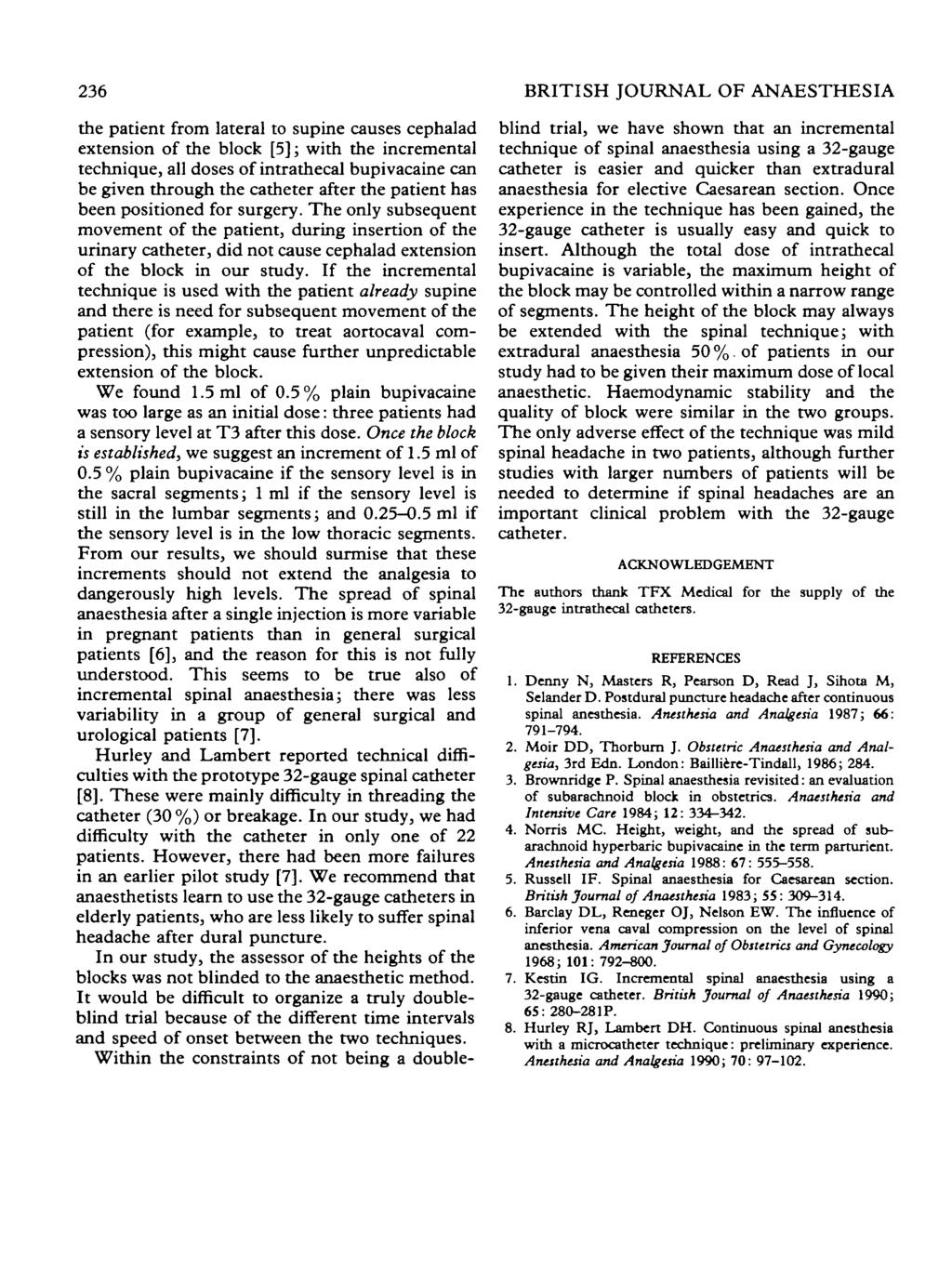 236 BRITISH JOURNAL OF ANAESTHESIA the patient from lateral to supine causes cephajad extension of the block [5]; with the incremental technique, all doses of intrathecal bupivacaine can be given