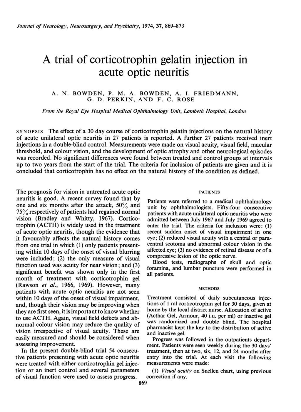 Journal of Neurology, Neurosurgery, and Psychiatry, 1974, 37, 869-873 A trial of corticotrophin gelatin injection in acute optic neuritis A. N. BOWDEN, P. M. A. BOWDEN, A. I. FRIEDMANN, G. D.