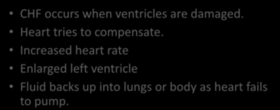 Congestive Heart Failure CHF occurs when ventricles are damaged. Heart tries to compensate.