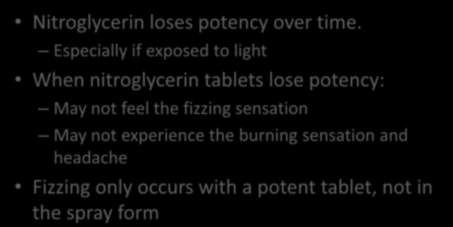Nitroglycerin Potency Nitroglycerin loses potency over time.