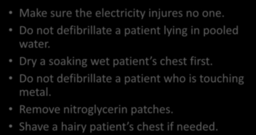 Preparation Make sure the electricity injures no one. Do not defibrillate a patient lying in pooled water.