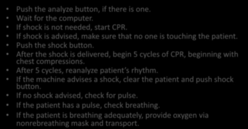 Using an AED (2) Push the analyze button, if there is one. Wait for the computer. If shock is not needed, start CPR. If shock is advised, make sure that no one is touching the patient.
