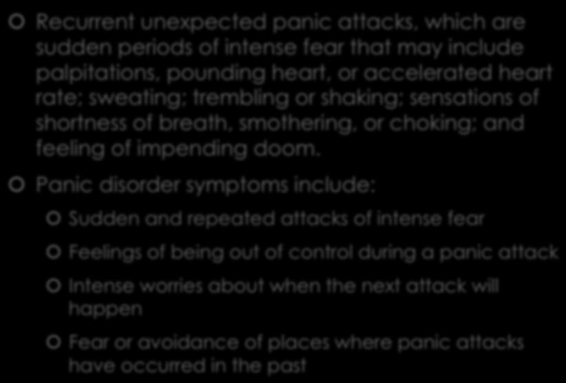 Panic Disorder Recurrent unexpected panic attacks, which are sudden periods of intense fear that may include palpitations, pounding heart, or accelerated heart