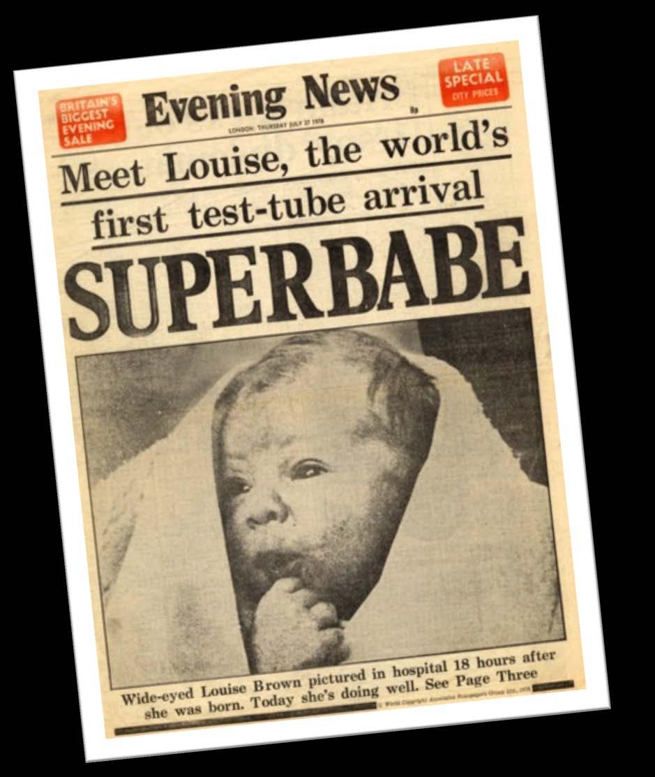 Louise Brown, the world s first IVF baby, was born just before midnight on 25 th July 1978 at Oldham General Hospital in the North of England.