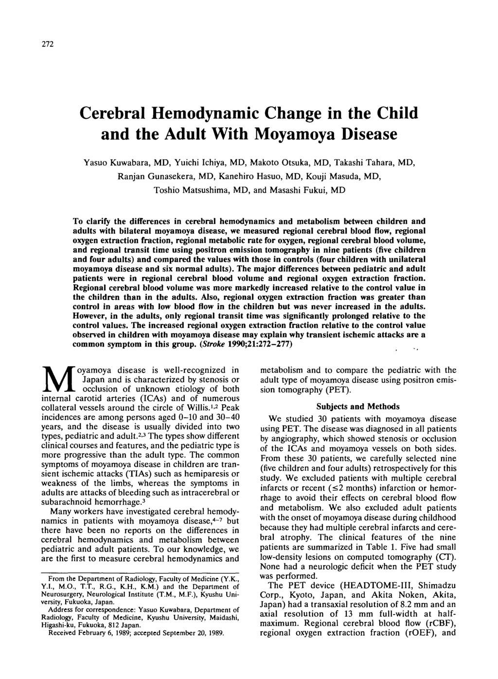 272 Cerebral Hemodynamic Change in the Child and the Adult With Moyamoya Disease Yasuo Kuwabara, MD, Yuichi Ichiya, MD, Makoto Otsuka, MD, Takashi Tahara, MD, Ranjan Gunasekera, MD, Kanehiro Hasuo,