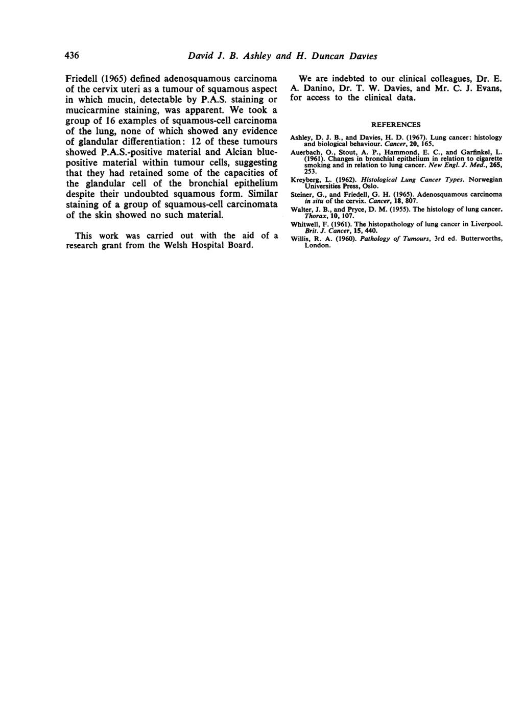 436 David J. B. Ashley and H. Duncan Davies Friedell (1965) defined adenosquamous carcinoma of the cervix uteri as a tumour of squamous aspect in which mucin, detectable by P.A.S.