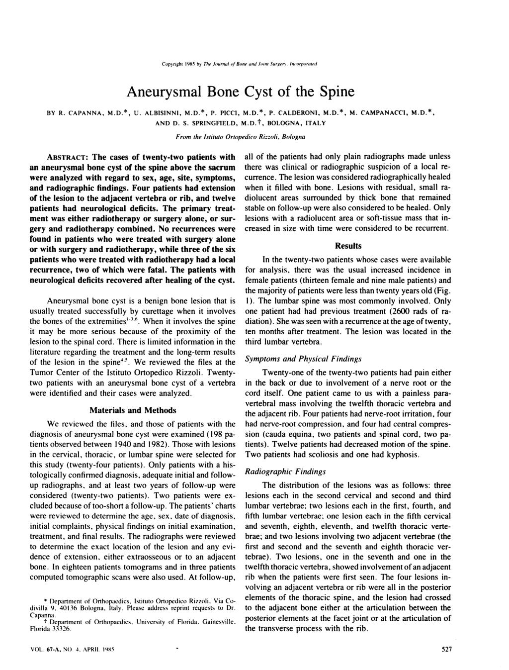 Copynghi 1985 8) The Journal o[ Bone and Joint.5urger IPIOrp()ratetI Aneurysmal Bone Cyst of the Spine BY R. CAPANNA, M.D.*, U. ALBISINNI, M.D.*, P. PICCI, M.D.*, P. CALDERONI, M.D.*, M.
