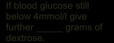 blood glucose still below 4mmol/l give further grams