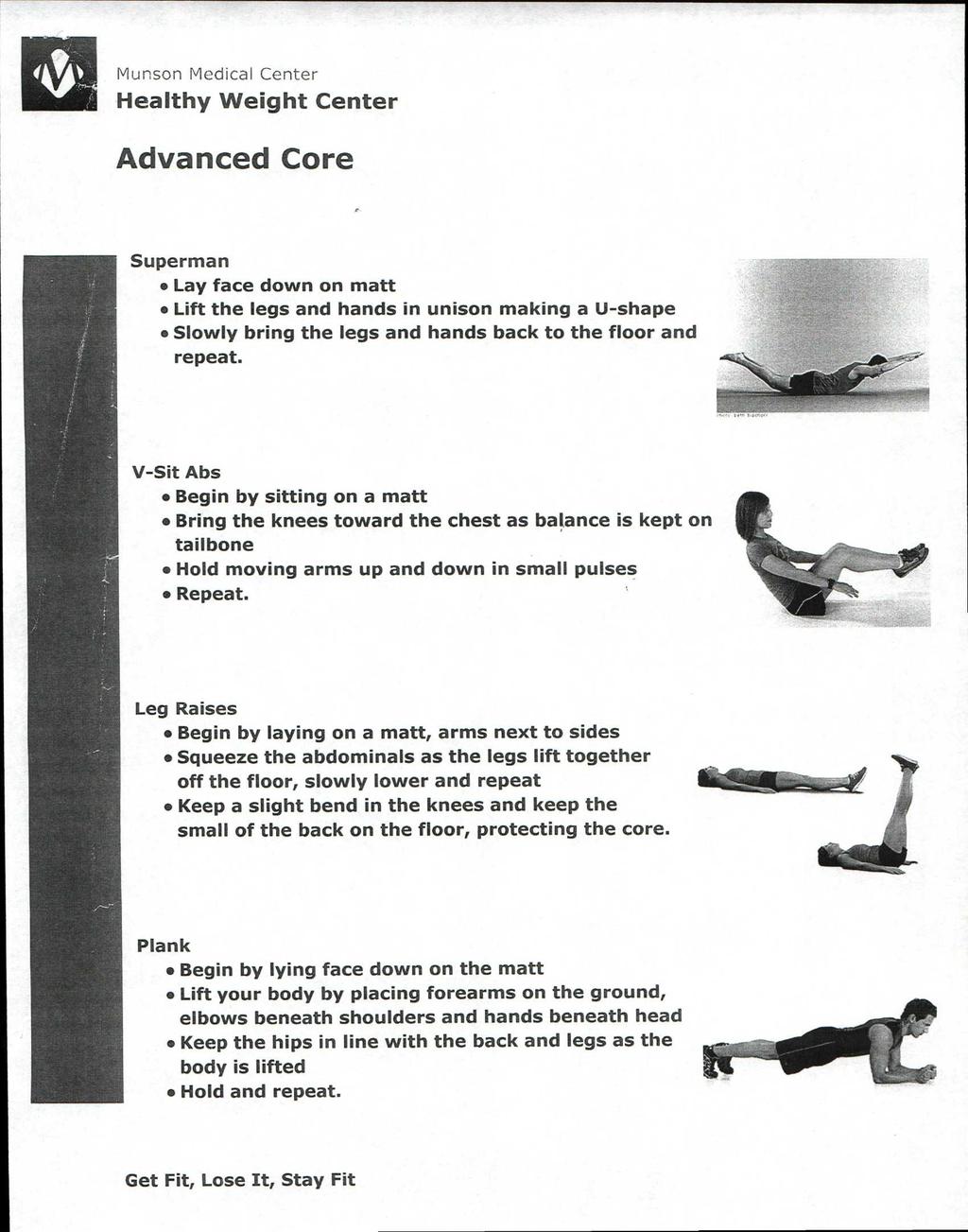 Advanced Core Superman Lay face down on matt Lift the legs and hands in unison making a U-shape Slowly bring the legs and hands back to the floor and repeat.