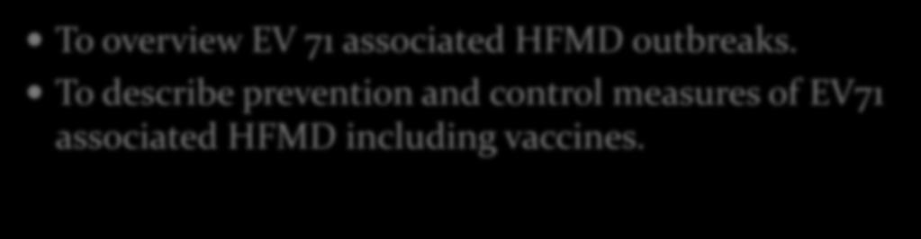 Objectives To overview EV 71 associated HFMD outbreaks.