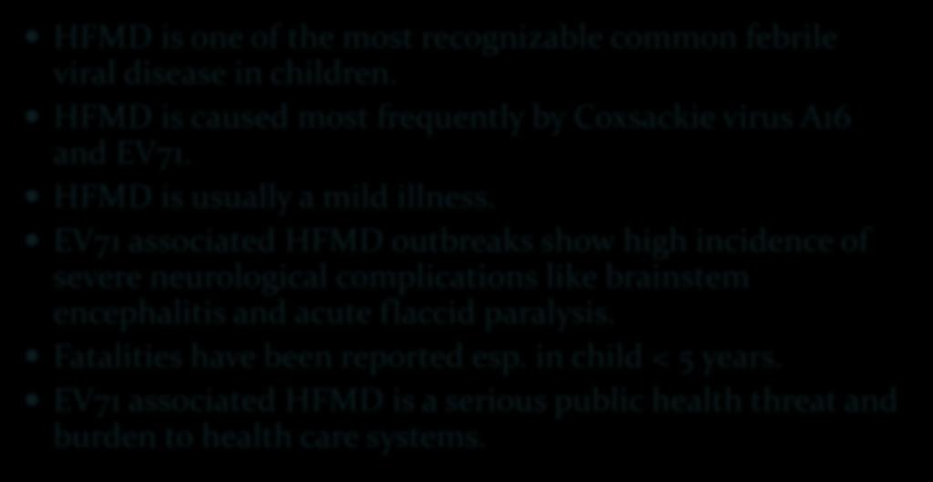 Introduction HFMD is one of the most recognizable common febrile viral disease in children. HFMD is caused most frequently by Coxsackie virus A16 and EV71. HFMD is usually a mild illness.