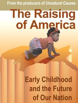 The Raising of America Raising explores how a strong start for all our kids can lead to a healthier, stronger, and
