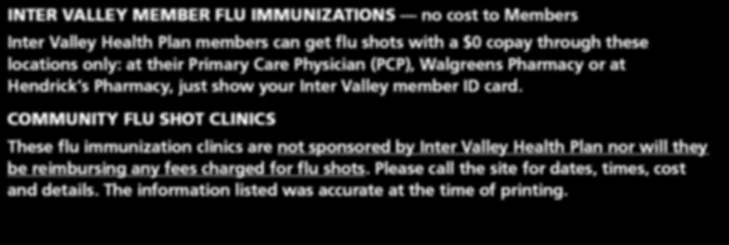 COMMUNITY FLU SHOT CLINICS These flu immunization clinics are not sponsored by Inter Valley Health Plan nor will they be reimbursing any fees charged for flu shots.