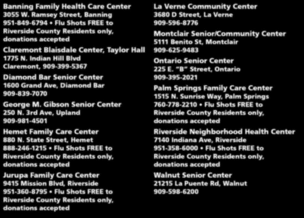 Ramsey Street, Banning 951-849-6794 Flu Shots FREE to Riverside County Residents only, donations accepted Claremont Blaisdale Center, Taylor Hall 1775 N.