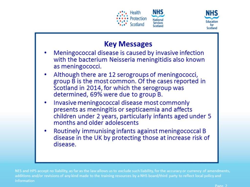 Meningococcal disease can affect all age groups, but the rates of disease are highest in children under two years of age.