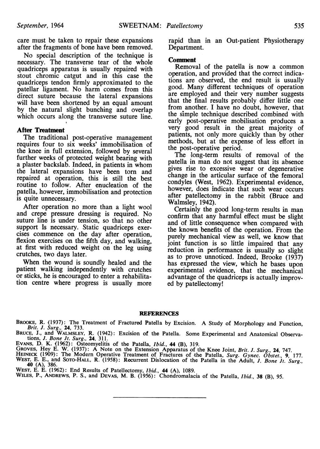 September, 1964 SWEETNAM: Patellectomy 535 care must be taken to repair these expansions after the fragments of bone have been removed. No special description of the technique is necessary.