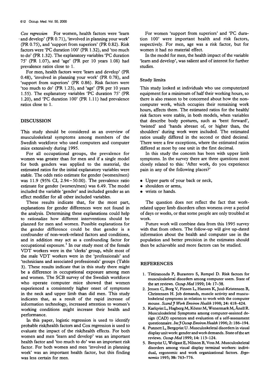 612 Occup. Med. Vol. 50, 2000 Cox regression For women, health factors were 'learn and develop' (PR 0.71), 'involved in planning your work' (PR 0.75), and 'support from superiors' (PR 0.82).