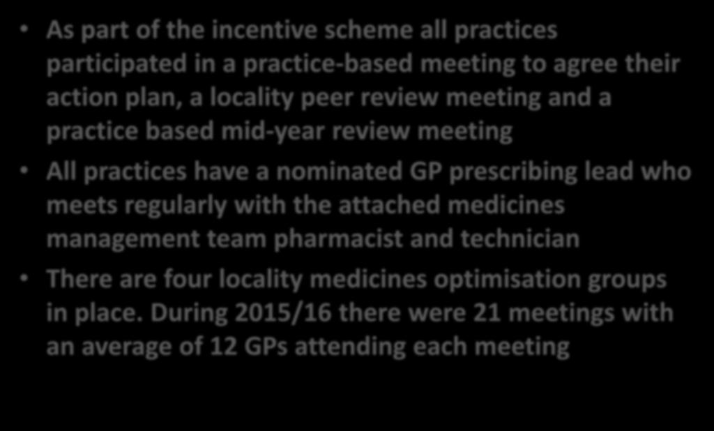 GP Engagement As part of the incentive scheme all practices participated in a practice-based meeting to agree their action plan, a locality peer review meeting and a practice based mid-year review