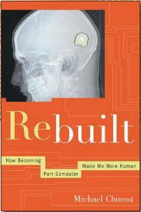 Cochlear implant: in the media Rebuilt: How Becoming Part Computer Made Me More Human (Houghton Mifflin, 2005) is a scientific memoir of going deaf and getting my hearing back with a cochlear