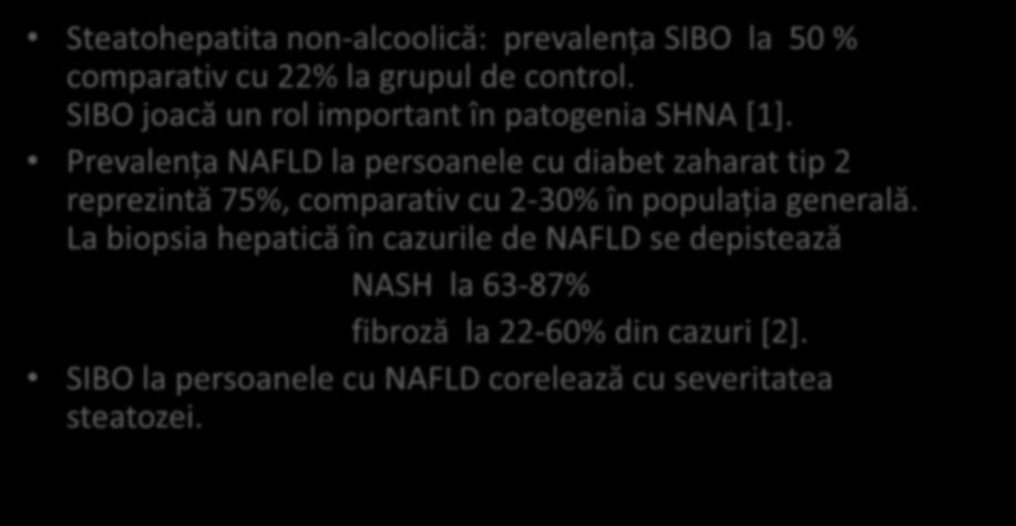 La biopsia hepatică în cazurile de NAFLD se depistează NASH la 63-87% fibroză la 22-60% din cazuri [2]. SIBO la persoanele cu NAFLD corelează cu severitatea steatozei. 1.Wu WC, Zhao W, Li S.
