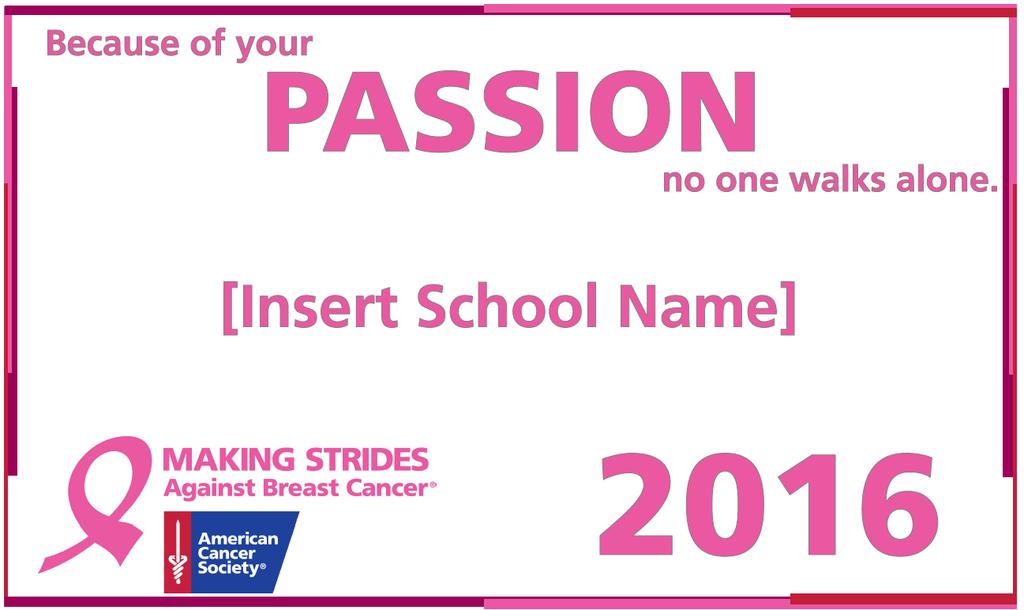 SCHOOL ACKNOWLEDGEMENT 2017 Raise $1000(+) online: PINK Banner with School or Team Name printed on it Raise $2500(+) online: SILVER Banner with School or Team Name printed on it Raise $5000(+)