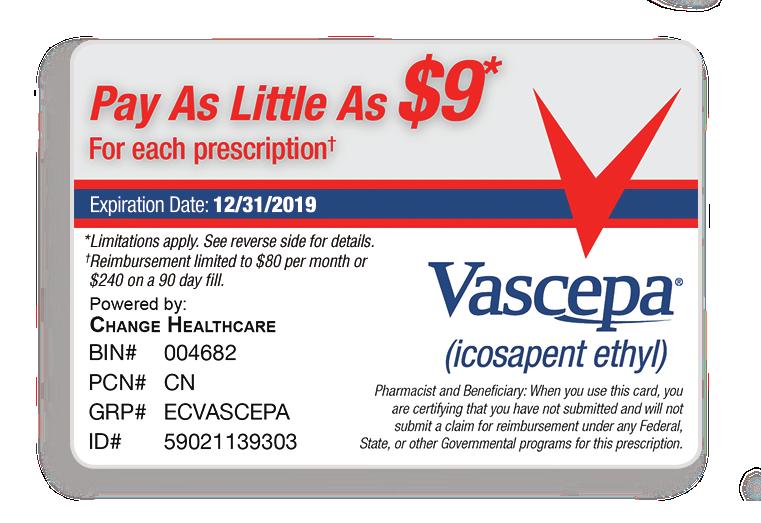 VASCEPA is covered without restriction for the majority of patients. With the VASCEPA Savings Card, commercially insured patients pay as little as $9 for 90 days. Subject to eligibility.