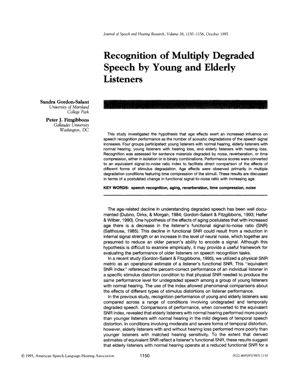 Journal of Speech and Hearing Research, Volume 38, 1150-1156, October 1995 Recognition of Multiply Degraded Speech by Young and Elderly Listeners Sandra Gordon-Salant University of Maryland College
