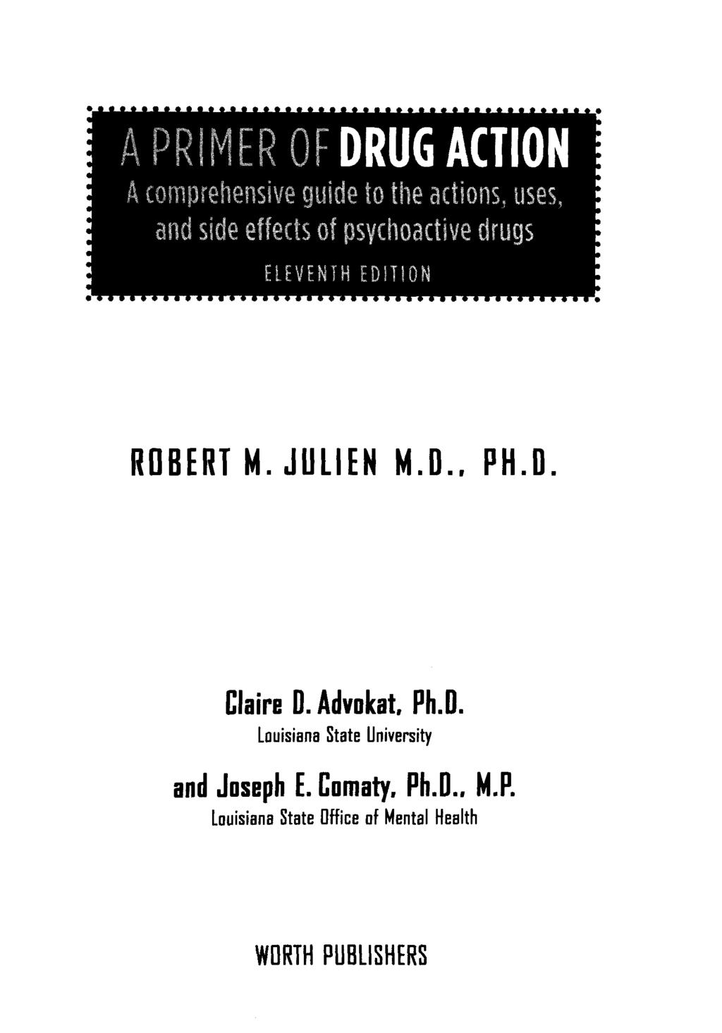 ^ PRIMER OF DRUG ACTION A comprehensive gyide to the actions, uses, and side effects of psychoactive drugs wm, ROBERT M.JULIEN M.D.. PH.D. Claire D.