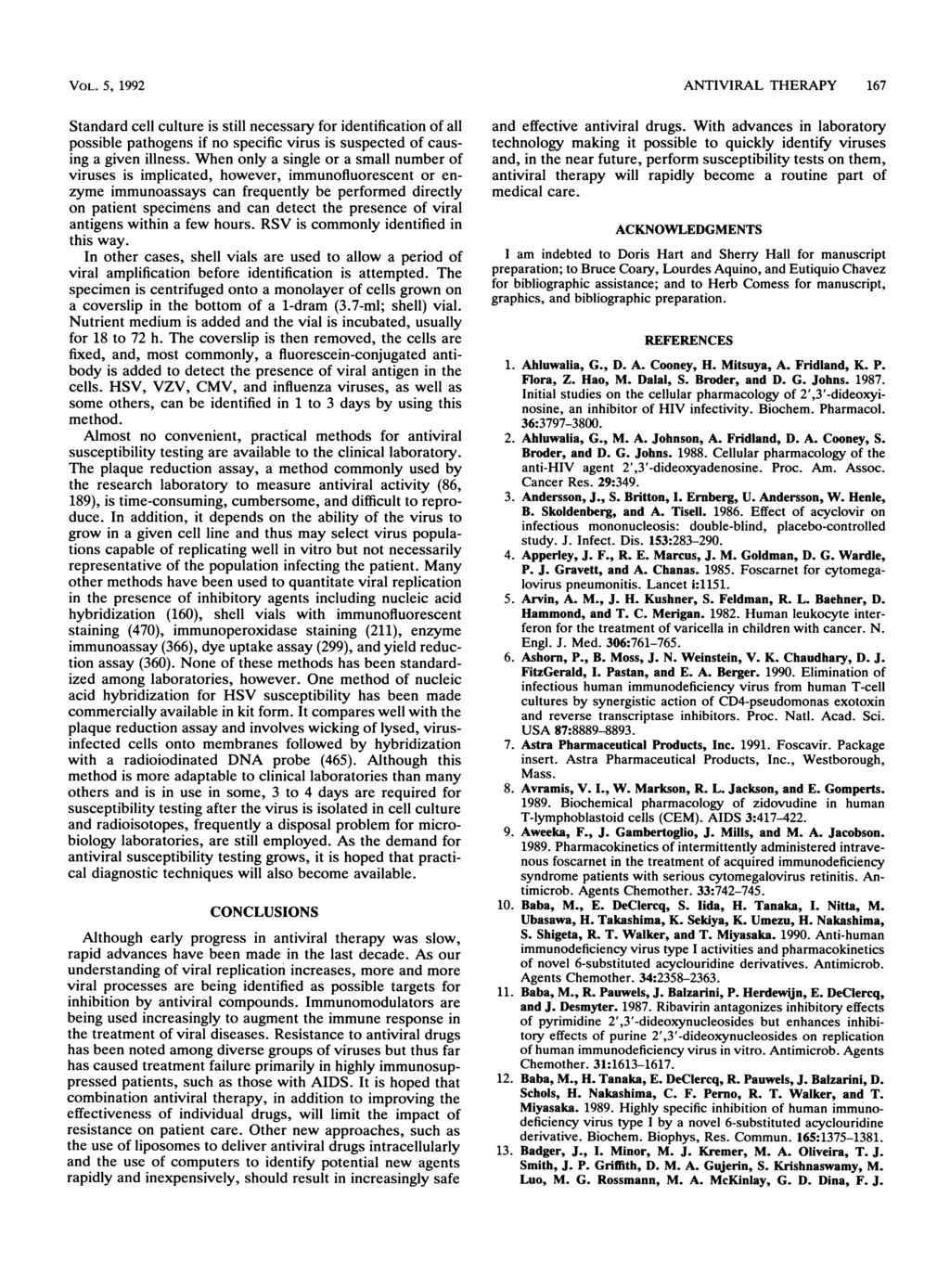 VOL. 5, 1992 Standard cell culture is still necessary for identification of all possible pathogens if no specific virus is suspected of causing a given illness.