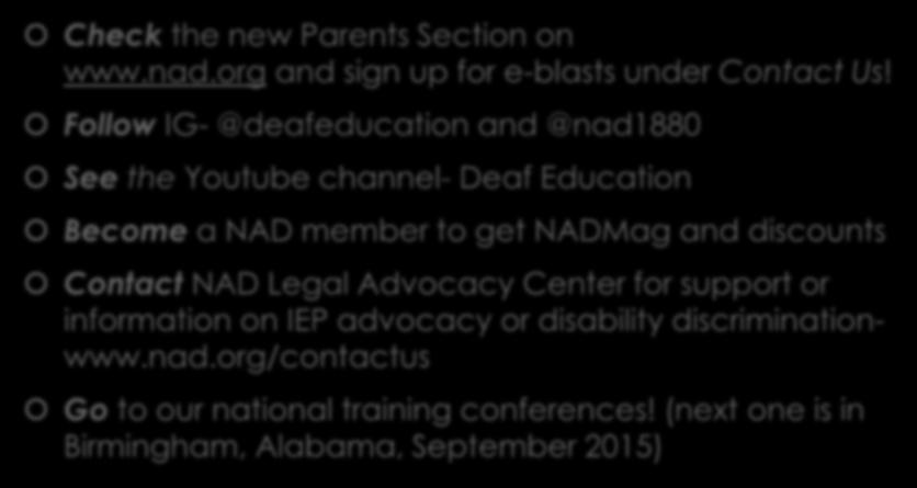 NAD Resources Check the new Parents Section on www.nad.org and sign up for e-blasts under Contact Us!