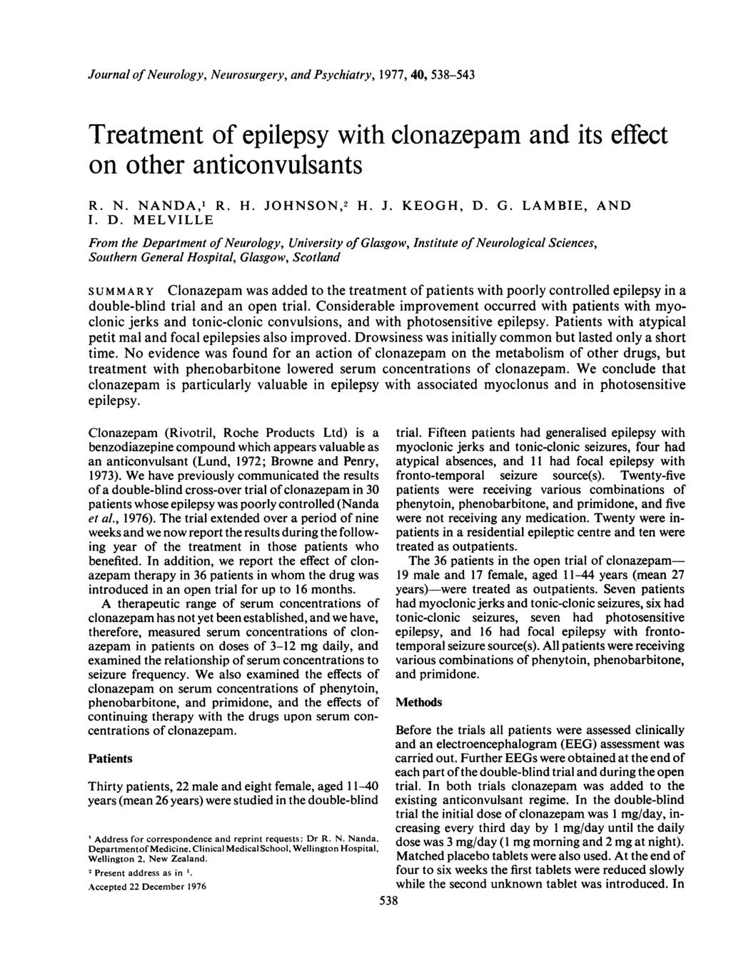 Journal of Neurology, Neurosurgery, and Psychiatry, 1977, 4, 538-543 Treatment of epilepsy with clonazepam and its effect on other anticonvulsants R. N. NANDA,1 R. H. JOHNSON,2 H. J. KEOGH, D. G.