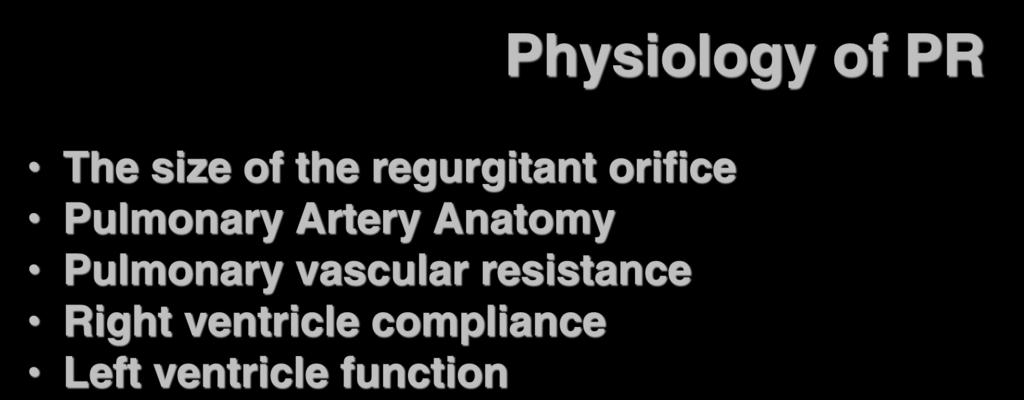 Pulmonary Valve Regurgitation Physiology of PR The size of the regurgitant orifice Pulmonary