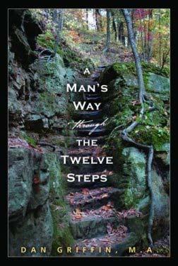 A Man s Way through the Twelve Steps First gender responsive and trauma informed book for men in any twelve step program