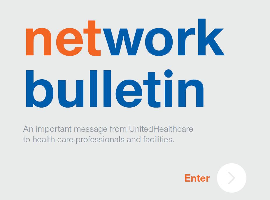 Sign up for UnitedHealthcare Updates The Network Bulletin is published monthly.