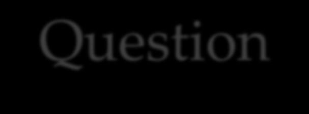 Question How to ask the question.