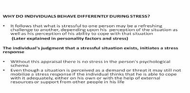 Now, why do individuals behave differently during stress? We have seen that stress affects individuals differently because of the way they perceive the stress is a stressful situation.