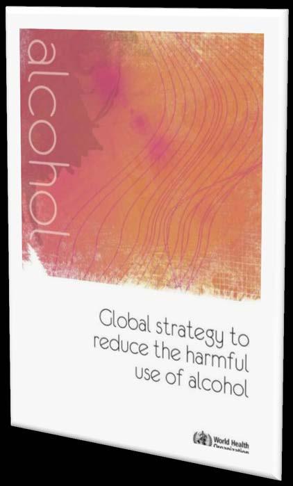 Global strategy to reduce the harmful use of alcohol (GAS) Represents a unique consensus among all WHO Member States on ways to tackle harmful use of alcohol at all